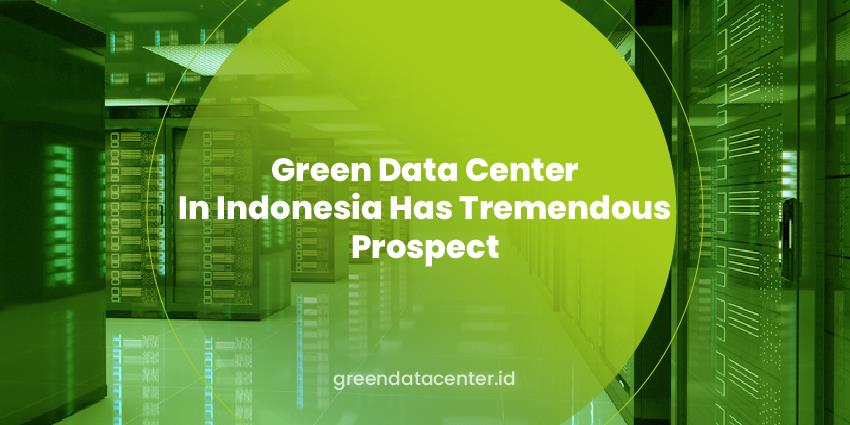 Green Data Center in Indonesia has Tremendous Prospect