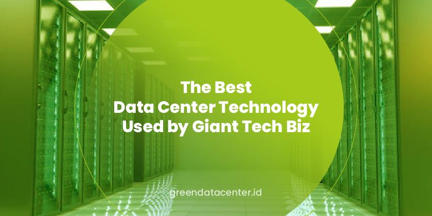The Best Data Center Technology Used by Giant Tech Biz