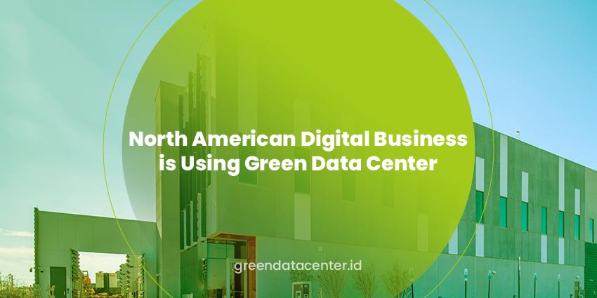 North American Digital Business is Using Green Data Center